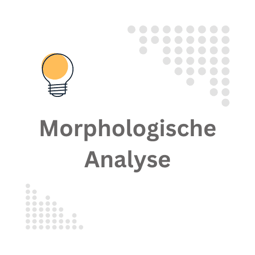 Die Morphologische Analyse: Ein strukturiertes Werkzeug für unkonventionelle Ideen.