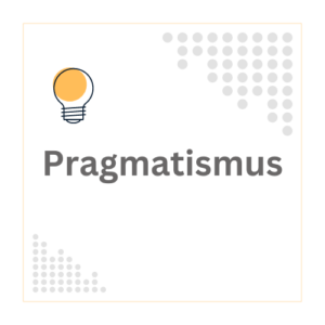 Pragmatismus – Die Philosophie der praktischen Konsequenzen und ihre Bedeutung für Studierende im Studium und in Abschlussarbeiten.